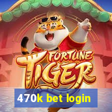 470k bet login
